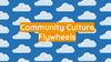 Community Culture Flywheels