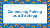 Community pairing as a strategy