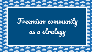 Freemium community as a strategy